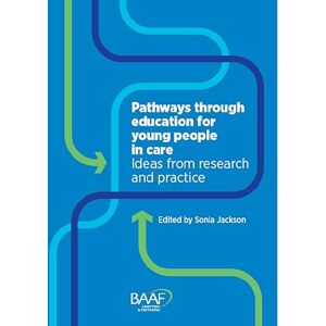 Jackson Pathways Through Education for Young People in Care: Ideas from Research and Practice Jackson Pathways Through Education for Young People in Care: Ideas from Research and Practice