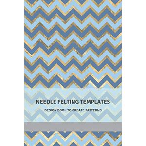 Craft Needle Felting Templates Design Book to Create Patterns: Draw Shape Guides for Beginner and Advanced Felting Projects Craft Needle Felting Templates Design Book to Create Patterns: Draw Shape Guides for Beginner and Advanced Felting Projects