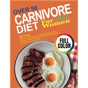 Harrison, Patrick Carnivore Diet For Women Over 50: 365 Days of Simple & Delicious Low-Carb and High-Protein Recipes to Help You Reach Your Wellness Objectives and Increase Your Energy. Harrison, Patrick Carnivore Diet For Women Over 50: 365 Days of Simple & Delicious Low-Carb and High-Protein Recipes to Help You Reach Your Wellness Objectives and Increase Your Energy.