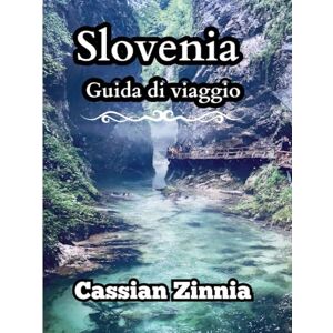 Zinnia, Cassian Slovenia Guida di viaggio 2025: Esplora il cuore dell'Europa con facilità: laghi nascosti, città alpine, segreti locali e itinerari per visitatori alle prime armi e di ritorno Zinnia, Cassian Slovenia Guida di viaggio 2025: Esplora il cuore dell'Europa con facilità: laghi nascosti, città alpine, segreti locali e itinerari per visitatori alle prime armi e di ritorno