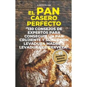 Pane, Il Circolo del El Pan casero perfecto: 130 consejos de expertos para conseguir un pan crujiente y suave con levadura madre y levadura de cerveza Pane, Il Circolo del El Pan casero perfecto: 130 consejos de expertos para conseguir un pan crujiente y suave con levadura madre y levadura de cerveza