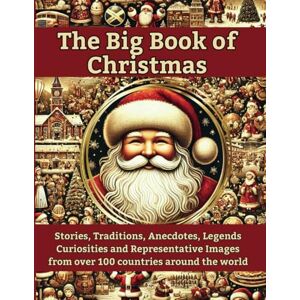 DV, M THE BIG BOOK OF CHRISTMAS: Stories, Traditions, Anecdotes, Legends, Curiosities and Representative Images from over 100 Countries of the World DV, M THE BIG BOOK OF CHRISTMAS: Stories, Traditions, Anecdotes, Legends, Curiosities and Representative Images from over 100 Countries of the World