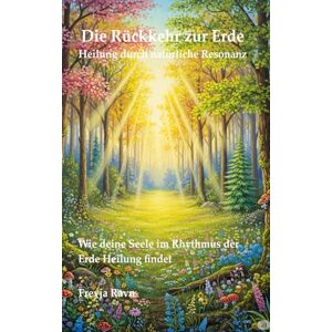 Ravn, Prof. Dr. Freyja Die Rückkehr zur Erde – Heilung durch natürliche Resonanz: Wie deine Seele im Rhythmus der Erde Heilung findet (Die Enzyklopädie des Bewusstseins) Ravn, Prof. Dr. Freyja Die Rückkehr zur Erde – Heilung durch natürliche Resonanz: Wie deine Seele im Rhythmus der Erde Heilung findet (Die Enzyklopädie des Bewusstseins)