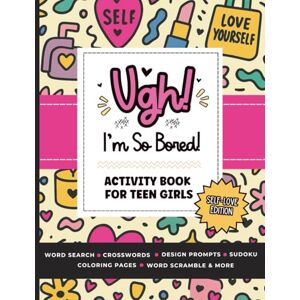 Wilkins, Lauren Ugh! I'm So BORED (Self-Love Edition): Activity Book for Teen Girls Ages 12-16 Featuring Word Search, Sudoku, Crossword Puzzles, Trivia, Coloring Pages and More for Building Self-Confidence Wilkins, Lauren Ugh! I'm So BORED (Self-Love Edition): Activity Book for Teen Girls Ages 12-16 Featuring Word Search, Sudoku, Crossword Puzzles, Trivia, Coloring Pages and More for Building Self-Confidence