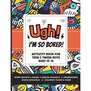 Wilkins, Lauren Ugh! I'm So BORED: Activity Book for Teen & Tween Boys Ages 12-16 Featuring Word Search, Sudoku, Crossword Puzzles, Trivia, Coloring Pages and More Wilkins, Lauren Ugh! I'm So BORED: Activity Book for Teen & Tween Boys Ages 12-16 Featuring Word Search, Sudoku, Crossword Puzzles, Trivia, Coloring Pages and More
