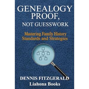 Fitzgerald, Dennis Genealogy Proof not GuessWork: Mastering Family History Standards and Strategies For Proven Genealogy and Brick Walls The Right Way Fitzgerald, Dennis Genealogy Proof not GuessWork: Mastering Family History Standards and Strategies For Proven Genealogy and Brick Walls The Right Way