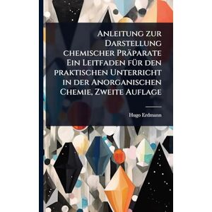 Hugo Boss Anleitung zur Darstellung chemischer Präparate Ein Leitfaden fÃ1/4r den praktischen Unterricht in der Anorganischen Chemie, Zweite Auflage Hugo Boss Anleitung zur Darstellung chemischer Präparate Ein Leitfaden fÃ1/4r den praktischen Unterricht in der Anorganischen Chemie, Zweite Auflage