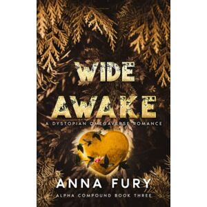 Fury, Anna Wide Awake: A Dystopian Shifter Romance (Alpha Compound Series) Fury, Anna Wide Awake: A Dystopian Shifter Romance (Alpha Compound Series)