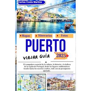 Martins, Carlos Costa Guía de Viaje de Oporto 2025: El compañero esencial para descubrir la cultura, la historia y la belleza de la región portuguesa — desde monumentos ... ... (Serie de viajes inolvidables por Portugal) Martins, Carlos Costa Guía de Viaje de Oporto 2025: El compañero esencial para descubrir la cultura, la historia y la belleza de la región portuguesa — desde monumentos ... ... (Serie de viajes inolvidables por Portugal)