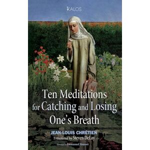 Chrétien, Jean-Louis Ten Meditations for Catching and Losing One's Breath (KALOS) Chrétien, Jean-Louis Ten Meditations for Catching and Losing One's Breath (KALOS)