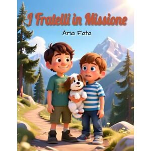 Fata, Aria I Fratelli in Missione: Una storia di fratelli che scoprono la forza della collaborazione (Insieme è meglio) Fata, Aria I Fratelli in Missione: Una storia di fratelli che scoprono la forza della collaborazione (Insieme è meglio)