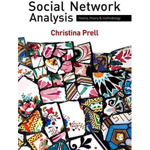 Prell, Christina Social Network Analysis: History, Theory and Methodology Prell, Christina Social Network Analysis: History, Theory and Methodology