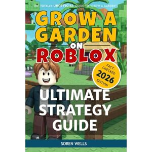 Wells, Soren Grow a Garden on Roblox Ultimate Strategy Guide: UNOFFICIAL Guide to 'Grow a Garden' (Grow a Garden on Roblox Unofficial Guides) Wells, Soren Grow a Garden on Roblox Ultimate Strategy Guide: UNOFFICIAL Guide to 'Grow a Garden' (Grow a Garden on Roblox Unofficial Guides)