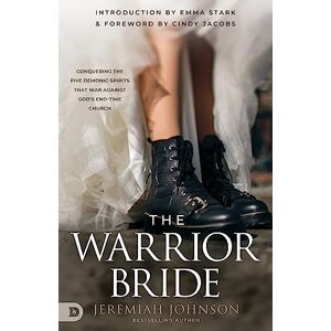 Johnson, Jeremiah The Warrior Bride: Conquering the Five Demonic Spirits that War Against God’s End-Time Church Johnson, Jeremiah The Warrior Bride: Conquering the Five Demonic Spirits that War Against God’s End-Time Church