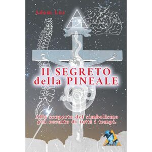 Luz, Adam Il Segreto della Pineale: Alla scoperta del simbolismo più occulto di tutti i tempi (Il Segreto della Pineale Adam Luz) Luz, Adam Il Segreto della Pineale: Alla scoperta del simbolismo più occulto di tutti i tempi (Il Segreto della Pineale Adam Luz)