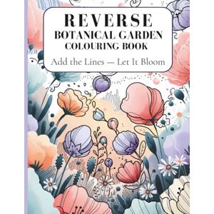Publishing, Fox & Milly Reverse Botanical Garden Colouring Book: 40 Watercolour Flower Pages for Relaxing Doodles and Creative Outlines Publishing, Fox & Milly Reverse Botanical Garden Colouring Book: 40 Watercolour Flower Pages for Relaxing Doodles and Creative Outlines