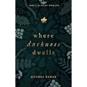 Renae, Andrea Where Darkness Dwells: A Novel: 1 (Song of the Solas) Renae, Andrea Where Darkness Dwells: A Novel: 1 (Song of the Solas)