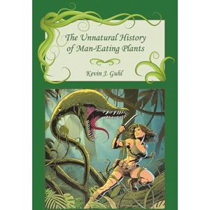 Guhl, Kevin J. The Unnatural History of Man-Eating Plants Guhl, Kevin J. The Unnatural History of Man-Eating Plants