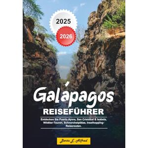 Alfred, Berta E. GALAPAGOS REISEFÜHRER 2025 2026: Entdecken Sie Puerto Ayora, San Cristóbal & Isabela, Wildtier-Touren, Schnorchelplätze, Inselhopping-Reiserouten Alfred, Berta E. GALAPAGOS REISEFÜHRER 2025 2026: Entdecken Sie Puerto Ayora, San Cristóbal & Isabela, Wildtier-Touren, Schnorchelplätze, Inselhopping-Reiserouten