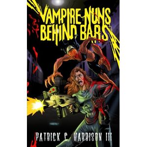 Harrison III, Patrick C. Vampire Nuns Behind Bars (Nora Avery Grindhouse Pulp) Harrison III, Patrick C. Vampire Nuns Behind Bars (Nora Avery Grindhouse Pulp)