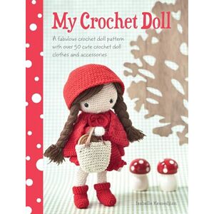 Kessedjian, Isabelle My Crochet Doll: A fabulous crochet doll pattern with over 50 cute crochet doll clothes and accessories Kessedjian, Isabelle My Crochet Doll: A fabulous crochet doll pattern with over 50 cute crochet doll clothes and accessories