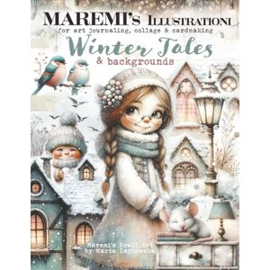 Maremi Small Art, Marta Lapkowska MAREMI'S Illustrationi for art journaling, collage & cardmaking WINTER TALES & backgrounds: 250+ Seasonal Images Maremi Small Art, Marta Lapkowska MAREMI'S Illustrationi for art journaling, collage & cardmaking WINTER TALES & backgrounds: 250+ Seasonal Images
