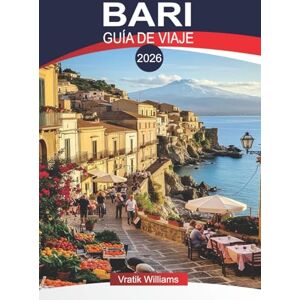 Williams, Vratik BARI GUÍA DE VIAJE 2026: Planificador de vacaciones en Bali: las principales atracciones, gemas ocultas y consejos locales para los visitantes Williams, Vratik BARI GUÍA DE VIAJE 2026: Planificador de vacaciones en Bali: las principales atracciones, gemas ocultas y consejos locales para los visitantes