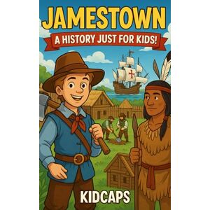 KidCaps Jamestown: A History Just for Kids! KidCaps Jamestown: A History Just for Kids!