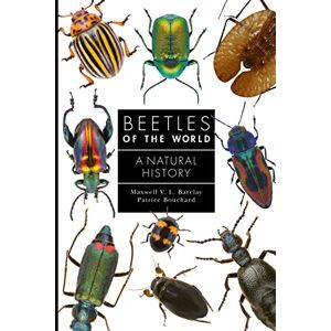 Barclay, Maxwell V. L. Beetles of the World: A Natural History: 7 (A Guide to Every Family) Barclay, Maxwell V. L. Beetles of the World: A Natural History: 7 (A Guide to Every Family)