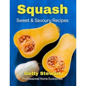 Stewart, Getty Squash: Sweet & Savoury Recipes (Seasonal Cooking) Stewart, Getty Squash: Sweet & Savoury Recipes (Seasonal Cooking)