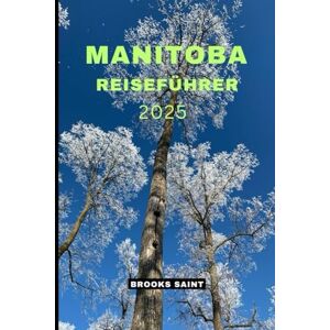 SAINT, BROOKS MANITOBA REISEFÜHRER 2025 (ROAM THE EARTH) SAINT, BROOKS MANITOBA REISEFÜHRER 2025 (ROAM THE EARTH)