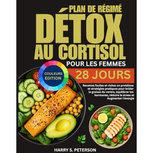 Peterson, Harry S. Plan De Régime Détox Au Cortisol Pour Les Femmes: Recettes faciles et riches en protéines et stratégies pratiques pour brûler la graisse du ventre, ... réduire le stress et Augmenter l'énergie Peterson, Harry S. Plan De Régime Détox Au Cortisol Pour Les Femmes: Recettes faciles et riches en protéines et stratégies pratiques pour brûler la graisse du ventre, ... réduire le stress et Augmenter l'énergie