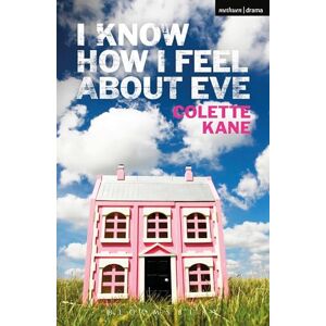 Kane, Colette I Know How I Feel About Eve (Modern Plays) Kane, Colette I Know How I Feel About Eve (Modern Plays)