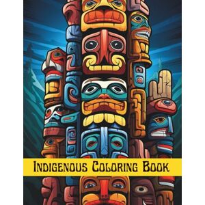 Press, H&A Indigenous Coloring Book: Native American Totem Pole Art Colouring pages for Kids & Adults, Anxiety & Stress Reliefing, Mindfulness & Relaxation Activity (Indigenous Coloring Books Series) Press, H&A Indigenous Coloring Book: Native American Totem Pole Art Colouring pages for Kids & Adults, Anxiety & Stress Reliefing, Mindfulness & Relaxation Activity (Indigenous Coloring Books Series)