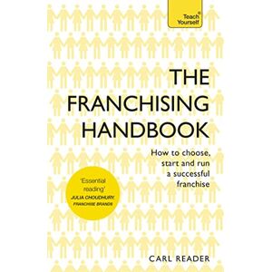 Reader, Carl The Franchising Handbook: How to Choose, Start and Run a Successful Franchise (Teach Yourself) Reader, Carl The Franchising Handbook: How to Choose, Start and Run a Successful Franchise (Teach Yourself)