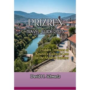 Schwartz, David Hamvas PRIZREN TRAVEL GUIDE 2025 Schwartz, David Hamvas PRIZREN TRAVEL GUIDE 2025