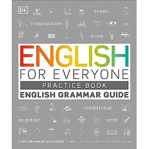 DK English for Everyone English Grammar Guide Practice Book: English language grammar exercises DK English for Everyone English Grammar Guide Practice Book: English language grammar exercises