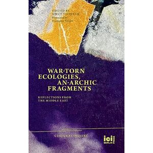 Vergès, Françoise War-torn Ecologies, An-Archic Fragments: Reflections from the Middle East: 27 (Cultural Inquiry) Vergès, Françoise War-torn Ecologies, An-Archic Fragments: Reflections from the Middle East: 27 (Cultural Inquiry)