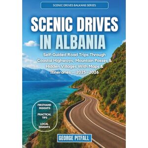 Pitfall, George Scenic Drives in Albania: Self-Guided Road Trips Through Coastal Highways, Mountain Passes & Hidden Villages With Maps & Itineraries – 2025–2026 (Scenic Drives Balkans Series) Pitfall, George Scenic Drives in Albania: Self-Guided Road Trips Through Coastal Highways, Mountain Passes & Hidden Villages With Maps & Itineraries – 2025–2026 (Scenic Drives Balkans Series)