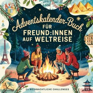 Langer, Bea Adventskalender-Buch für Freund:innen auf Weltreise: 24 Verbundenheitsmomente, Überraschungen und Reiseimpulse in einem Challenge-Buch Langer, Bea Adventskalender-Buch für Freund:innen auf Weltreise: 24 Verbundenheitsmomente, Überraschungen und Reiseimpulse in einem Challenge-Buch
