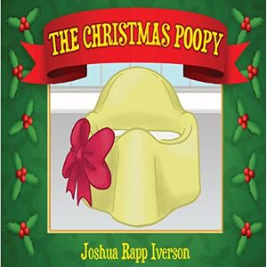 Iverson, Joshua Rapp The Christmas Poopy: Santa's Favorite Potty Training Book Iverson, Joshua Rapp The Christmas Poopy: Santa's Favorite Potty Training Book