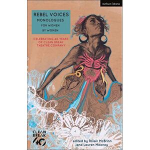 Alice Birch Rebel Voices: Monologues for Women by Women: Celebrating 40 Years of Clean Break Theatre Company (Audition Speeches) Alice Birch Rebel Voices: Monologues for Women by Women: Celebrating 40 Years of Clean Break Theatre Company (Audition Speeches)