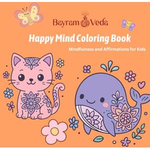 Bayram, Aydan Happy Mind Coloring Book: Mindfulness and Affirmations for Kids. Cute & Simple Animal Coloring Pages for Kids and Adults Bayram, Aydan Happy Mind Coloring Book: Mindfulness and Affirmations for Kids. Cute & Simple Animal Coloring Pages for Kids and Adults