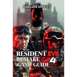 Virest, kaelen RESIDENT EVIL 4 REMAKE GAME GUIDE: Trophies, Treasures, Strategies & Platinum Mastery Virest, kaelen RESIDENT EVIL 4 REMAKE GAME GUIDE: Trophies, Treasures, Strategies & Platinum Mastery