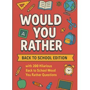 Traub, Andrew WOULD YOU RATHER BACK TO SCHOOL EDITION: 200+ Hilarious and School-Themed Questions to Get Kids Laughing, Talking, and Making Friends Traub, Andrew WOULD YOU RATHER BACK TO SCHOOL EDITION: 200+ Hilarious and School-Themed Questions to Get Kids Laughing, Talking, and Making Friends