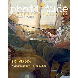 The Intercultural Alliance of Artists & Scholars Inc. (IAAS) phati'tude Literary Magazine, Vol. 2, No. 3: Ekphrasis: A Conversation Between Poets & Artists The Intercultural Alliance of Artists & Scholars Inc. (IAAS) phati'tude Literary Magazine, Vol. 2, No. 3: Ekphrasis: A Conversation Between Poets & Artists
