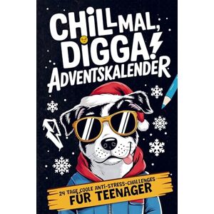 Tanner, Claus Chill Mal, Digga! Adventskalender für Teenager Jungs und Mädchen: 24 Tage coole Anti-Stress-Challenges, Funfacts, verrückte Aufgaben & kreative Escapes für eine entspannte Weihnachtszeit! Tanner, Claus Chill Mal, Digga! Adventskalender für Teenager Jungs und Mädchen: 24 Tage coole Anti-Stress-Challenges, Funfacts, verrückte Aufgaben & kreative Escapes für eine entspannte Weihnachtszeit!