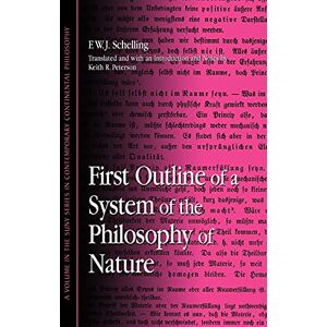 Schelling, F. W.J. First Outline of a System of the Philosophy of Nature (Contemporary Continental Philosophy) (SUNY series in Contemporary Continental Philosophy) Schelling, F. W.J. First Outline of a System of the Philosophy of Nature (Contemporary Continental Philosophy) (SUNY series in Contemporary Continental Philosophy)