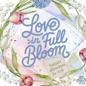 Di Carlo, Laura Love in Full Bloom" Affirmation Book for Kids and Teens: This book was made just for you. (Motivational Book Series) Di Carlo, Laura Love in Full Bloom" Affirmation Book for Kids and Teens: This book was made just for you. (Motivational Book Series)
