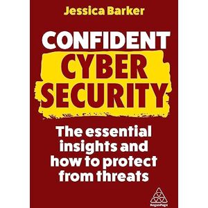 Barker Confident Cyber Security: The Essential Insights and How to Protect from Threats: 11 (Confident Series) Barker Confident Cyber Security: The Essential Insights and How to Protect from Threats: 11 (Confident Series)